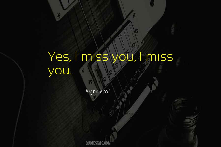Yes I Miss You Quotes #1103871