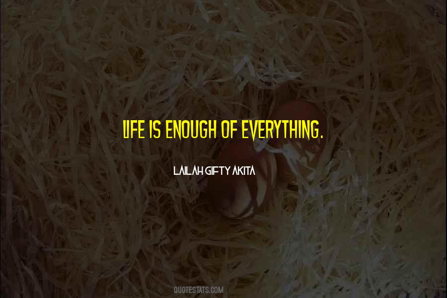 Enough Of Everything Quotes #1740794