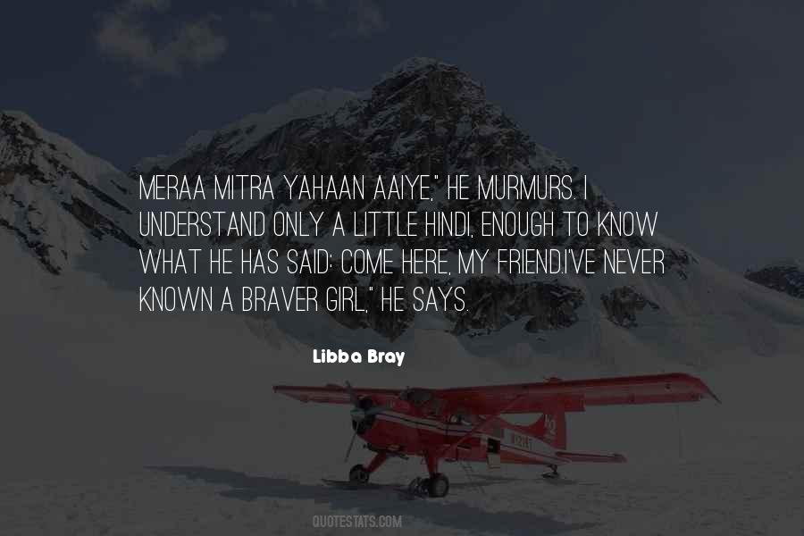 Braver Than You Know Quotes #1185781