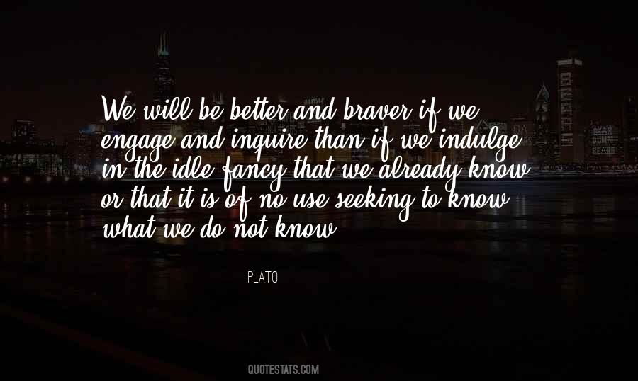 Braver Than You Know Quotes #1212451