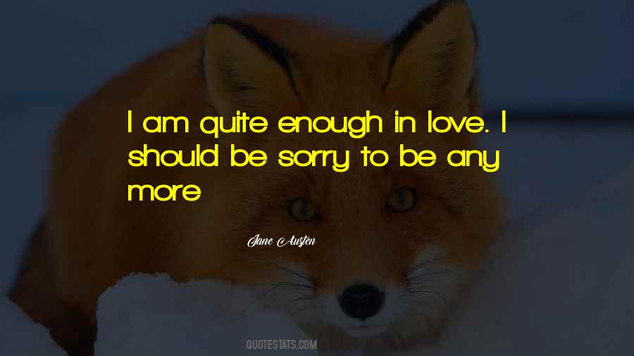 Enough To Love Quotes #14963