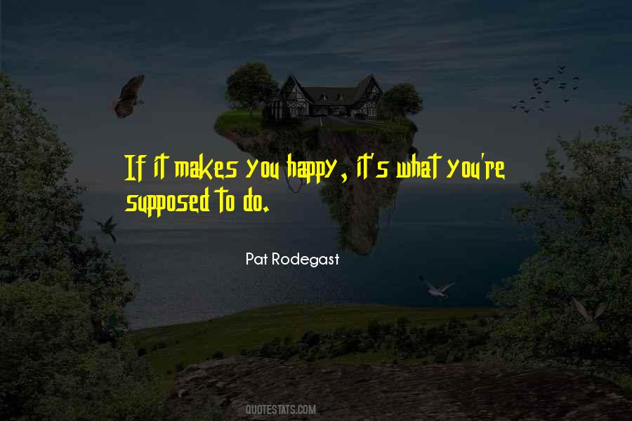Quotes About If It Makes You Happy #1703741