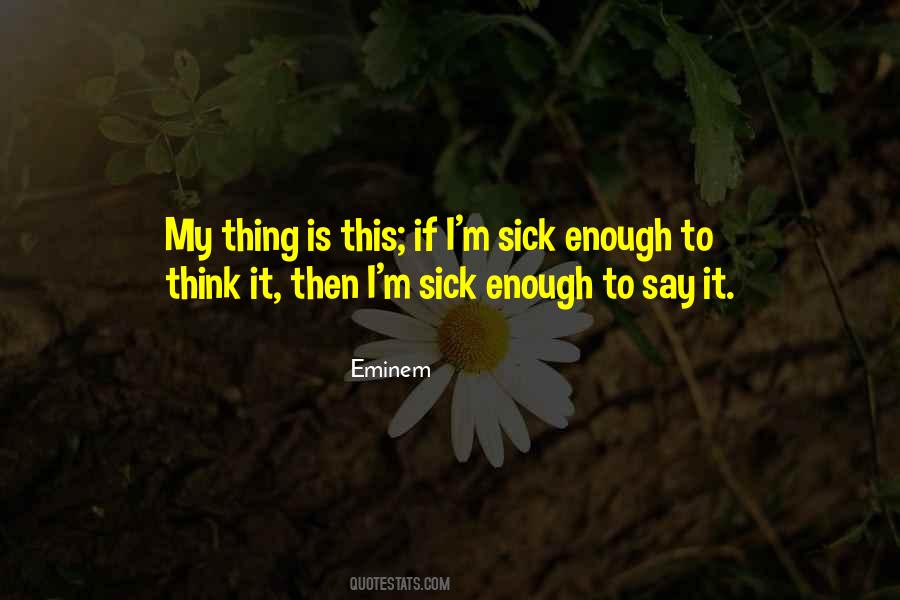 Sick Enough Quotes #1097241