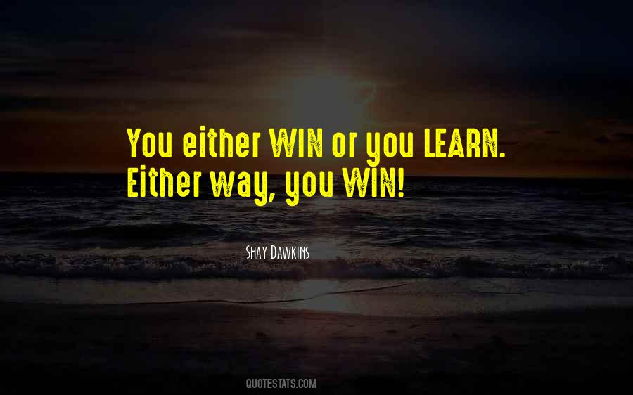 You Either Win Or You Learn Quotes #1370875
