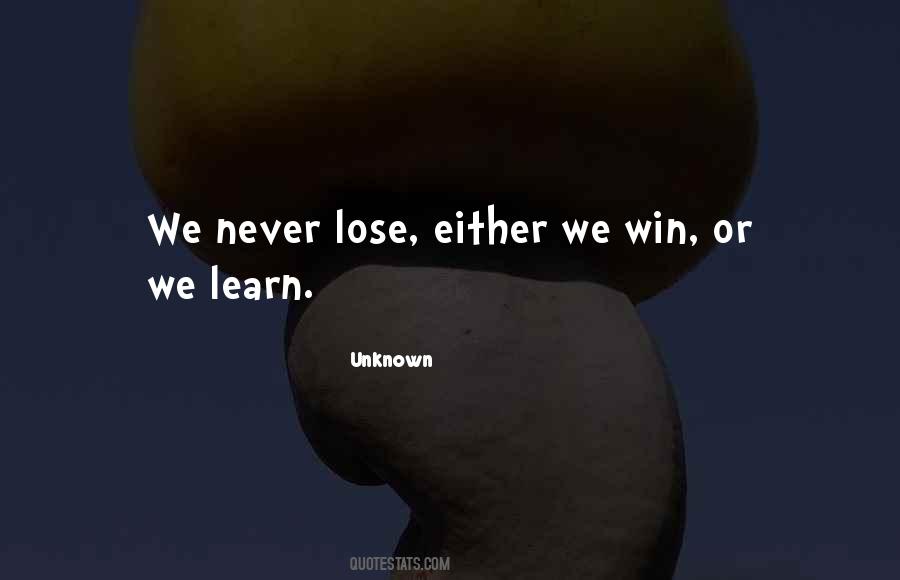 You Either Win Or You Learn Quotes #204018