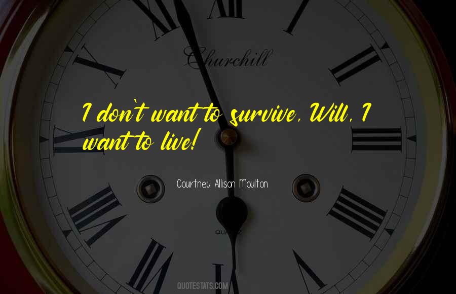 I Want To Survive Quotes #416102