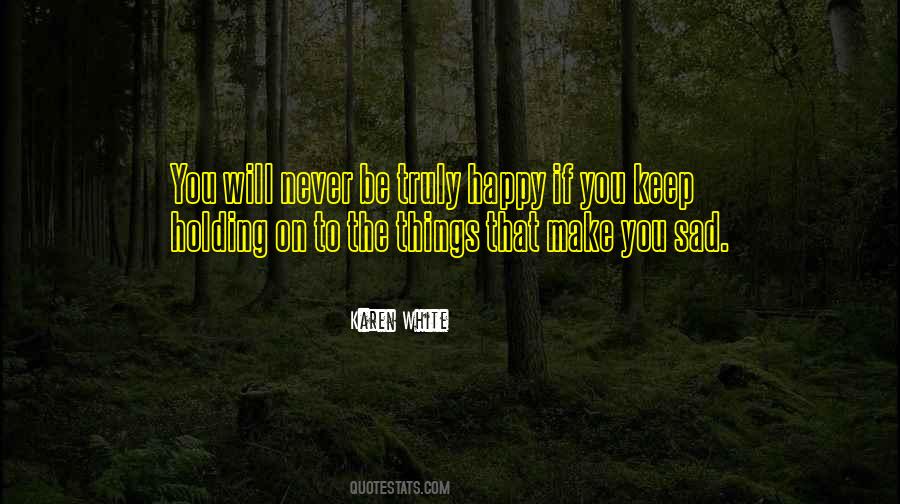 You Will Never Be Truly Happy Quotes #237627