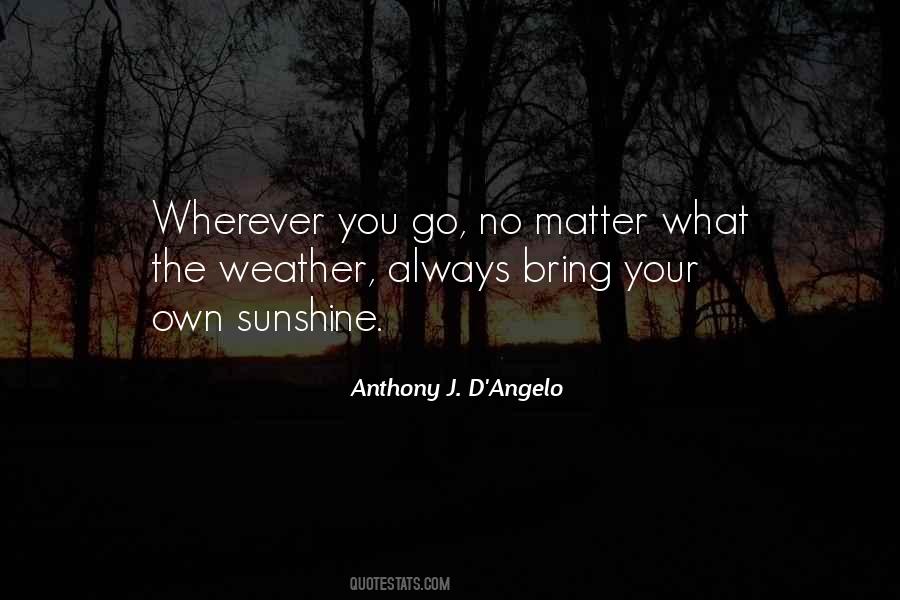 Always Bring Your Own Sunshine Quotes #1476432 Always Bring Your Own Sunshine Quotes #1476432