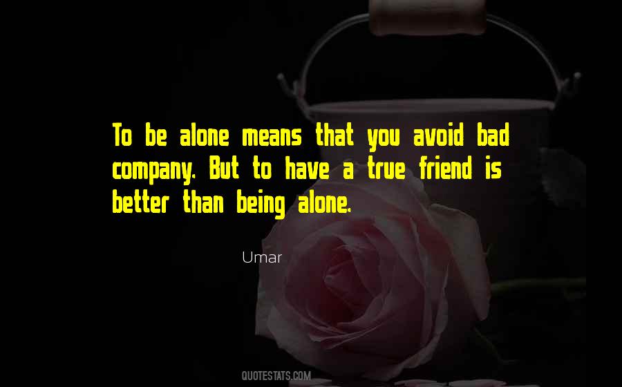 Is Better To Be Alone Quotes #108142