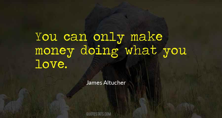 Make Money Doing What You Love Quotes #1782899