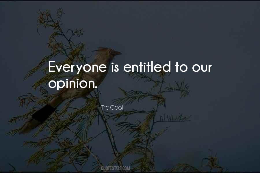 Entitled To Your Opinion Quotes #1315841