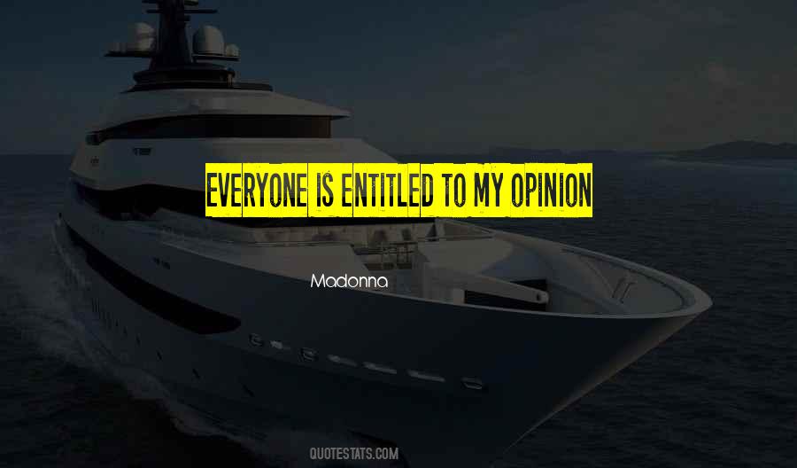 Entitled To Your Opinion Quotes #1482912