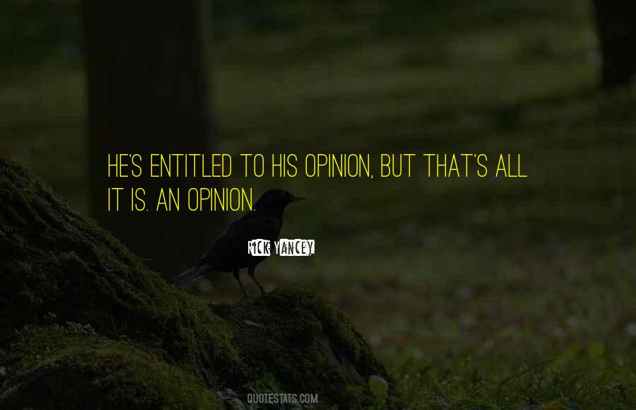 Entitled To Your Opinion Quotes #931632