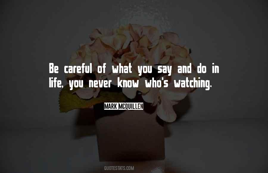 Be Careful Of What You Say Quotes #262143