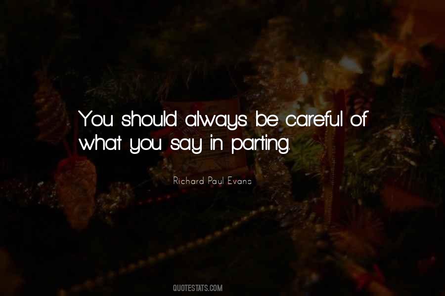 Be Careful Of What You Say Quotes #510895