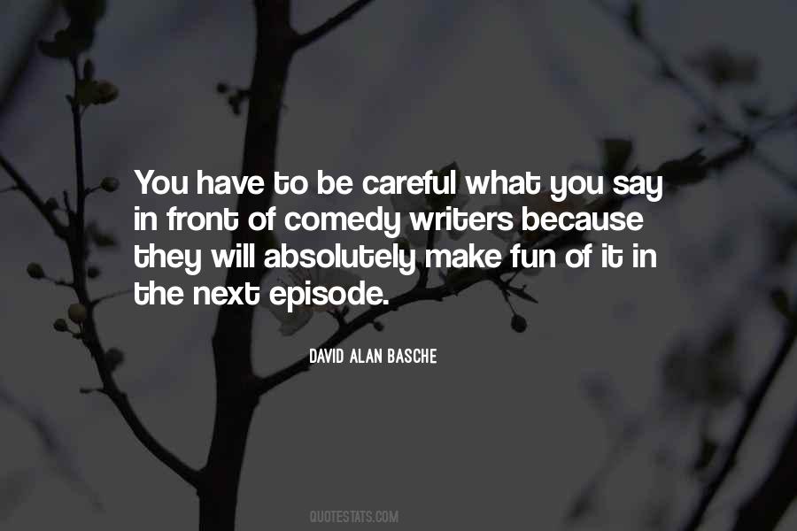 Be Careful Of What You Say Quotes #995299