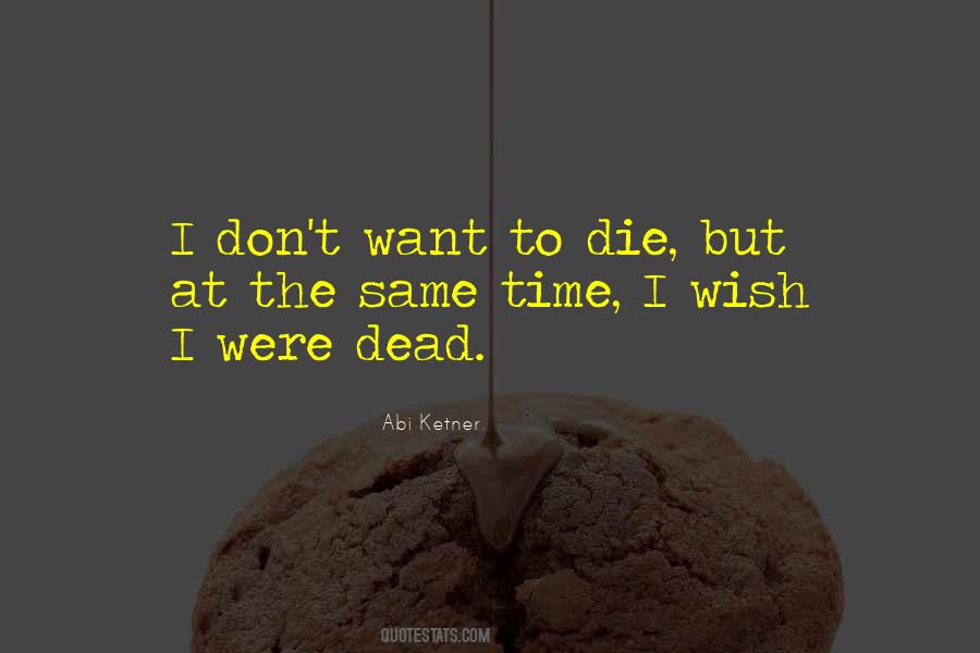 Wish I Were Dead Quotes #1669691