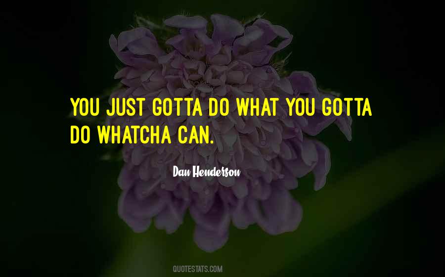 Just Do What You Gotta Do Quotes #1705829