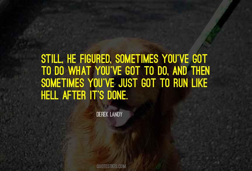 Just Do What You Gotta Do Quotes #396279