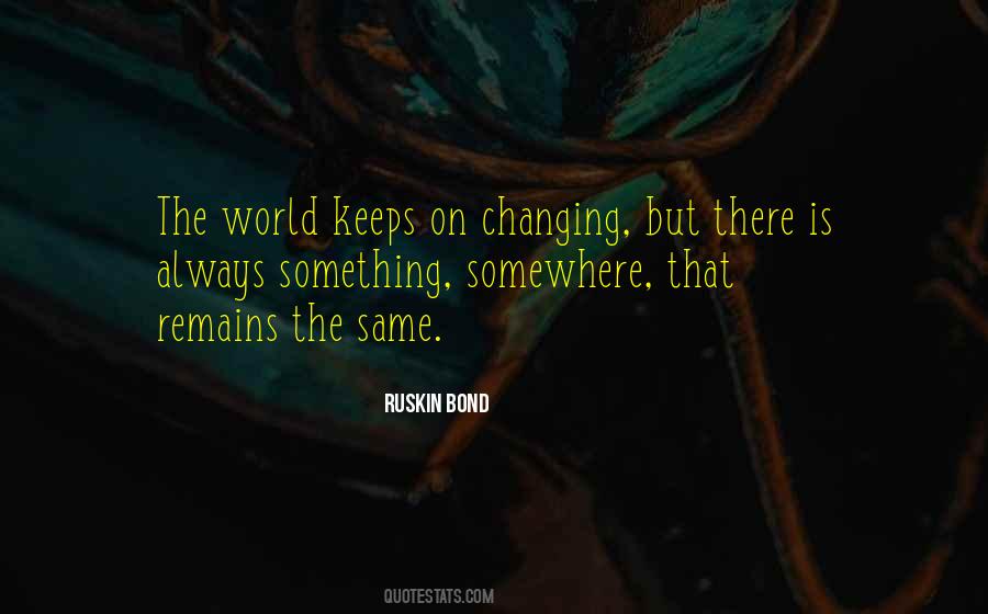 The World Is Always Changing Quotes #897554