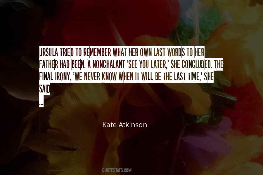 You Never Know When It Will Be The Last Time Quotes #1779131