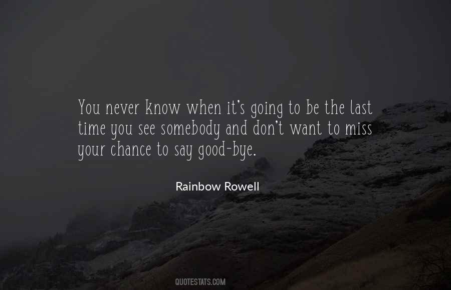 You Never Know When It Will Be The Last Time Quotes #22223