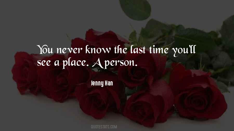 You Never Know When It Will Be The Last Time Quotes #966647