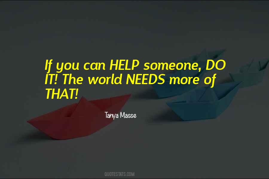 If You Can Help Someone Do It Quotes #74585