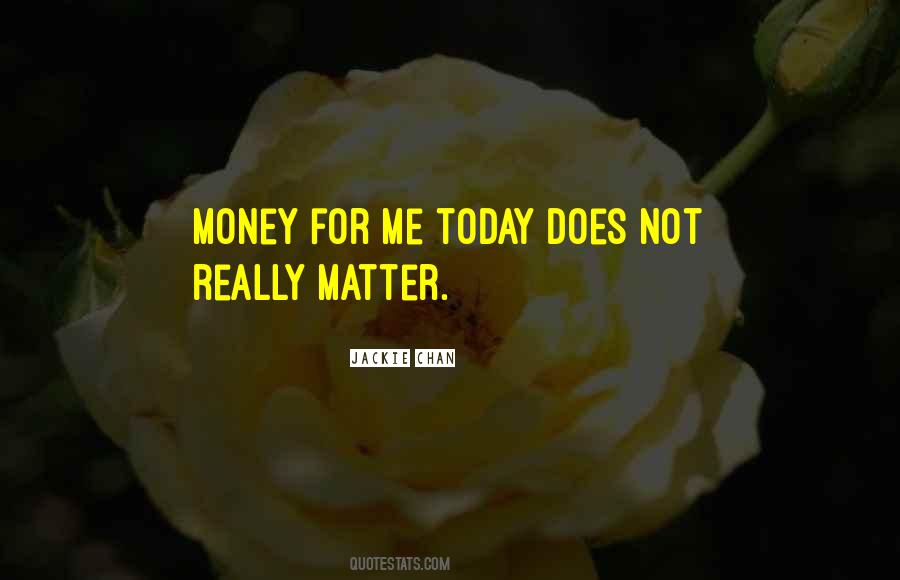 Money Does Matter Quotes #1789978