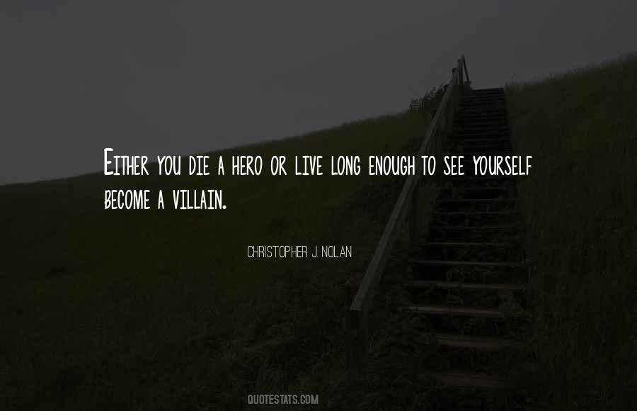 Die A Hero Or Live Long Enough Quotes #619528 Die A Hero Or Live Long Enough Quotes #619528