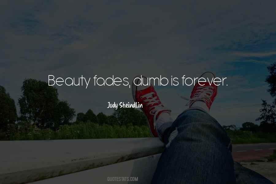 Beauty Fades Dumb Is Forever Quotes #127697