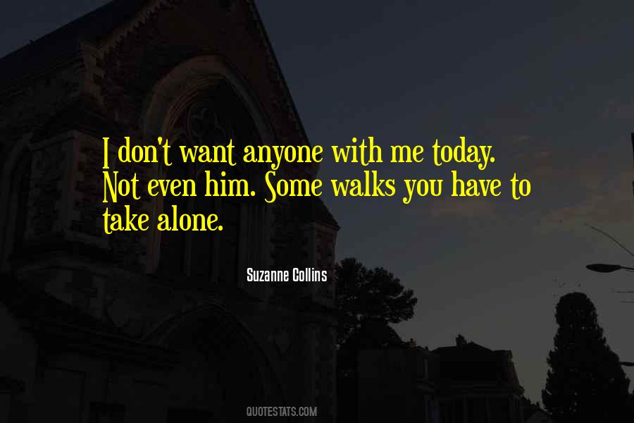 Some Walks You Have To Take Alone Quotes #1460339