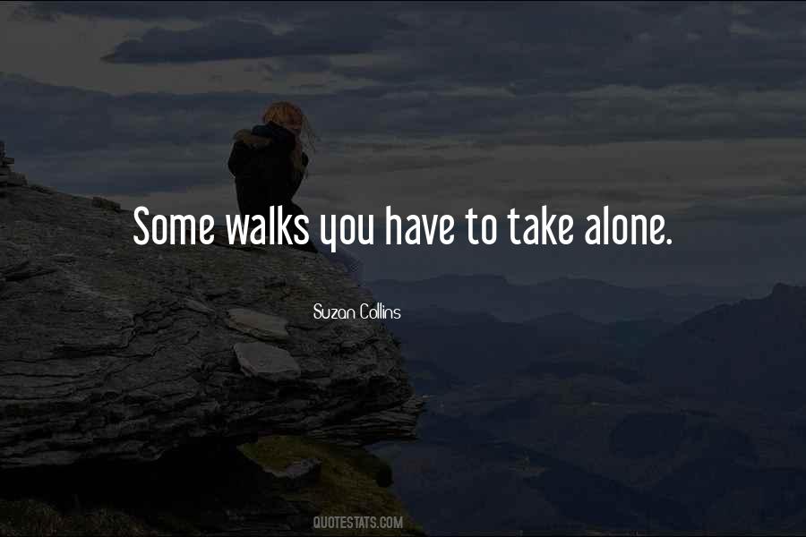 Some Walks You Have To Take Alone Quotes #84360