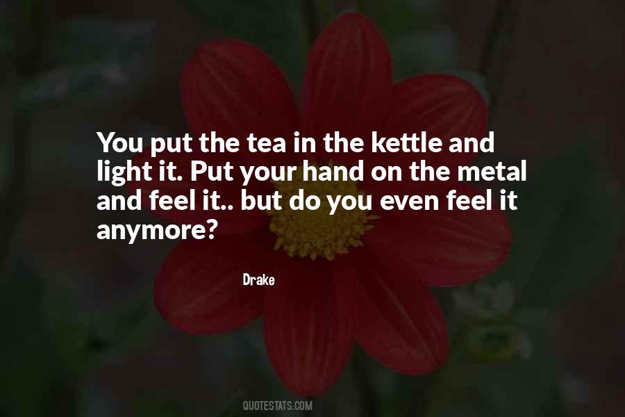 Put The Kettle On Quotes #1255490