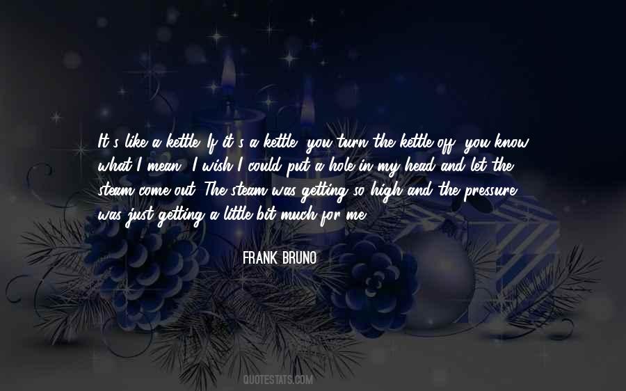 Put The Kettle On Quotes #353926