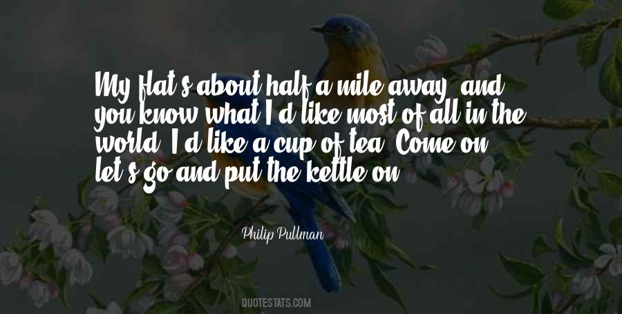 Put The Kettle On Quotes #370446