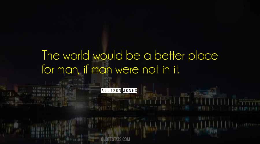 The World Would Be A Better Place Quotes #1755