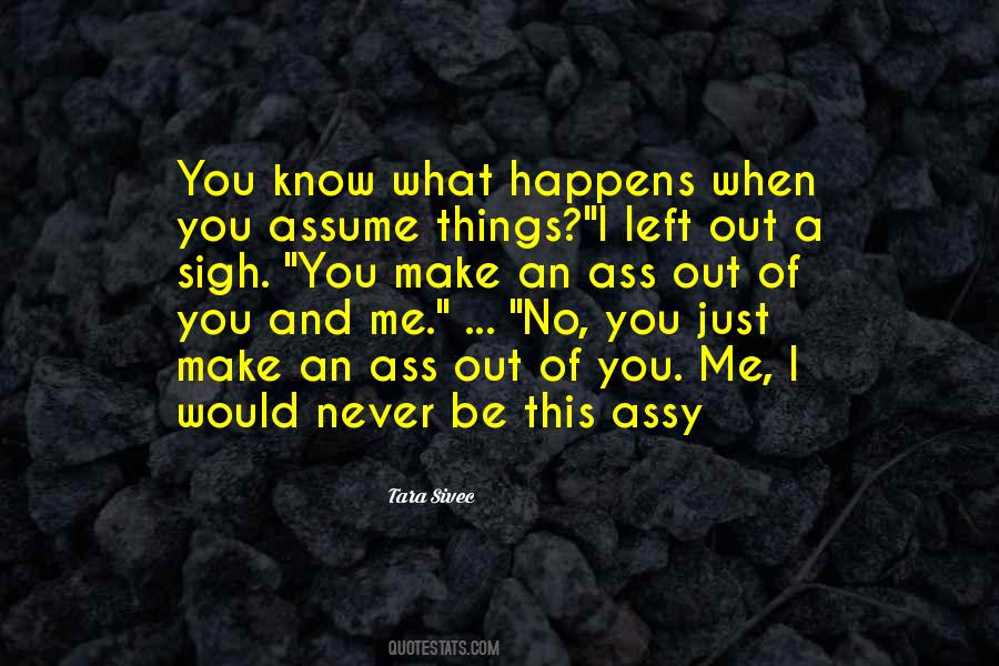 What Happens When You Assume Quotes #845966