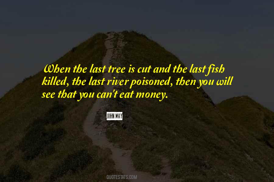 When The Last Tree Is Cut Quotes #806046