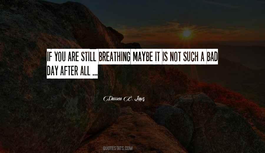 Not A Bad Day Quotes #432317