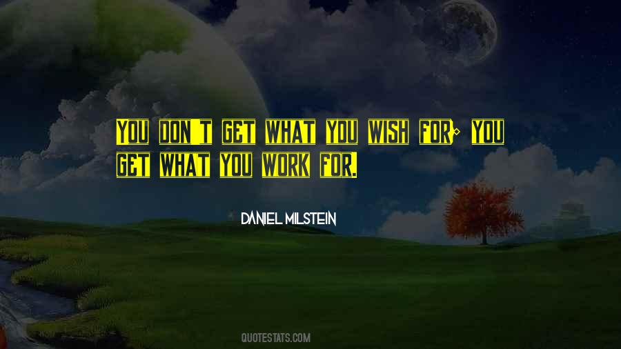 Get What You Work For Quotes #1858556