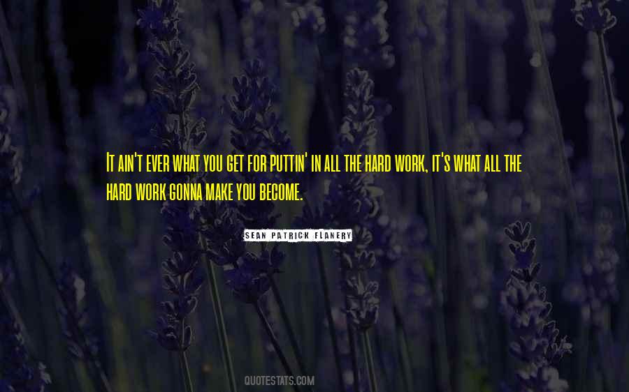 Get What You Work For Quotes #596870