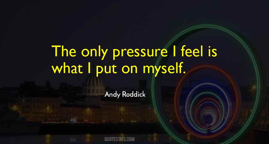 Feel The Pressure Quotes #1161214