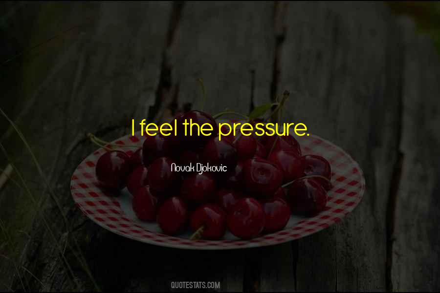 Feel The Pressure Quotes #1722564