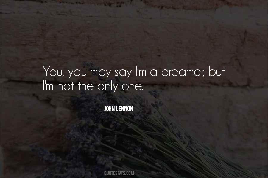 I M A Dreamer Quotes #1676594