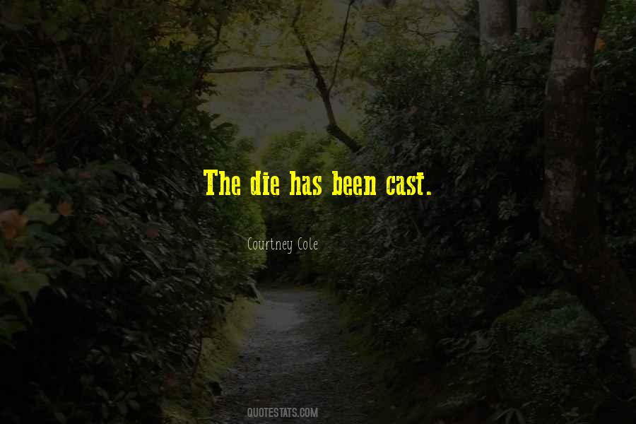 The Die Is Cast Quotes #12512
