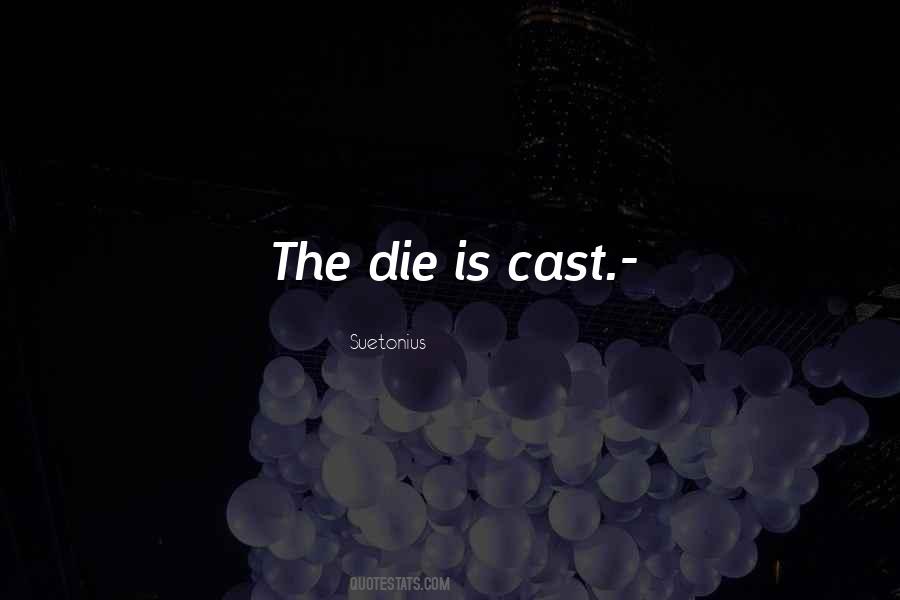 The Die Is Cast Quotes #924001