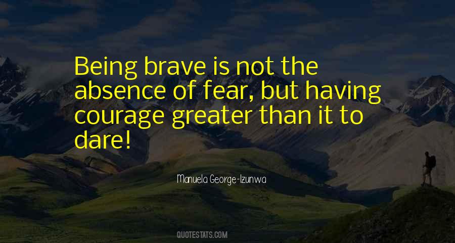 Bravery Is Not The Absence Of Fear Quotes #1653698