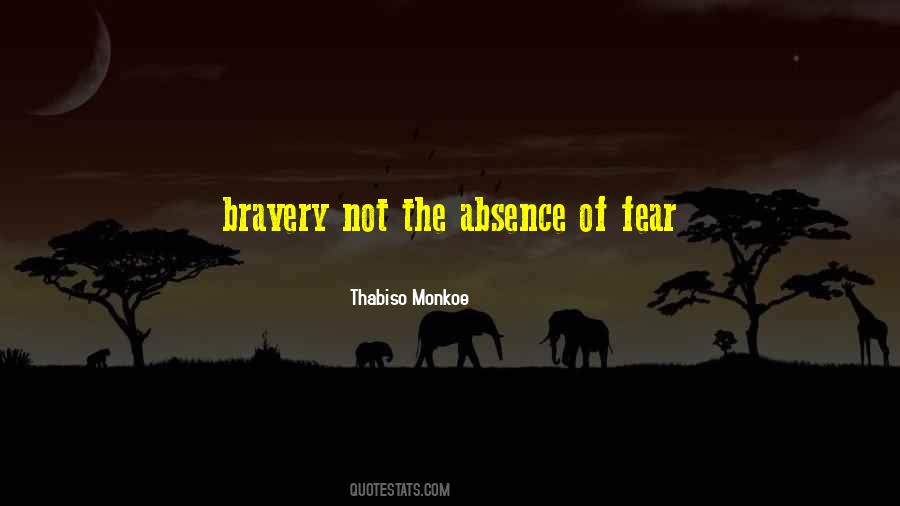 Bravery Is Not The Absence Of Fear Quotes #256540