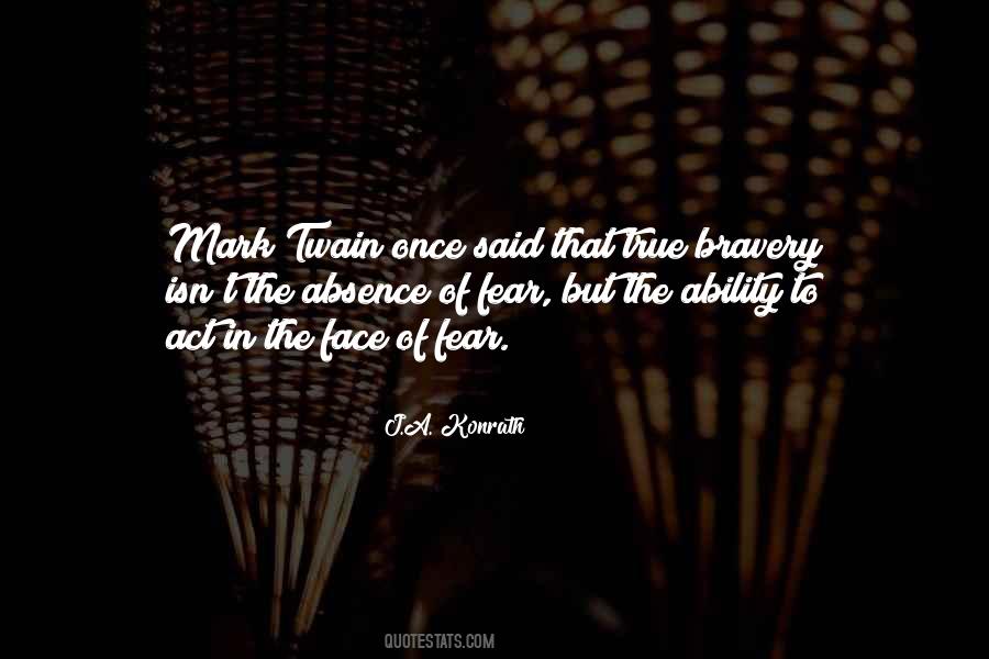 Bravery Is Not The Absence Of Fear Quotes #836533
